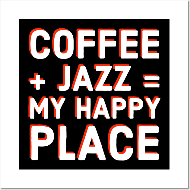 Coffee Lover and Jazz Fan Funny T-Shirt Gift, Musician and Caffeine Equals Happiness Tee for Sax, Guitar, Piano, Drums, Trumpet Vinyl Fans Wall Art by Jazz Nerd Paradise